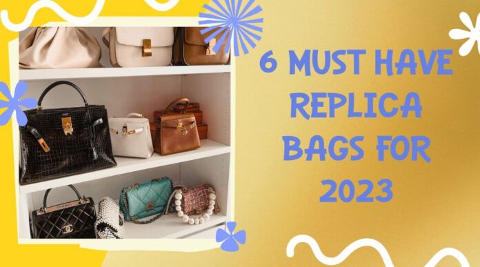 6 must have replica bags for 2023